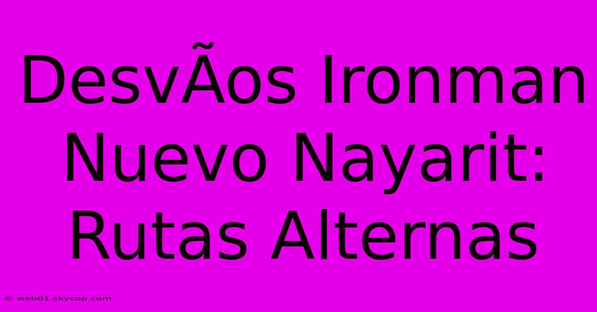 DesvÃ­os Ironman Nuevo Nayarit: Rutas Alternas