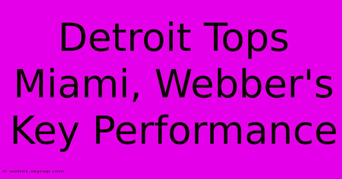 Detroit Tops Miami, Webber's Key Performance