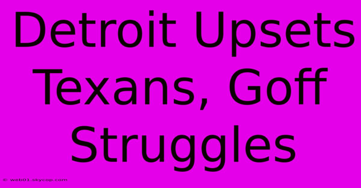 Detroit Upsets Texans, Goff Struggles