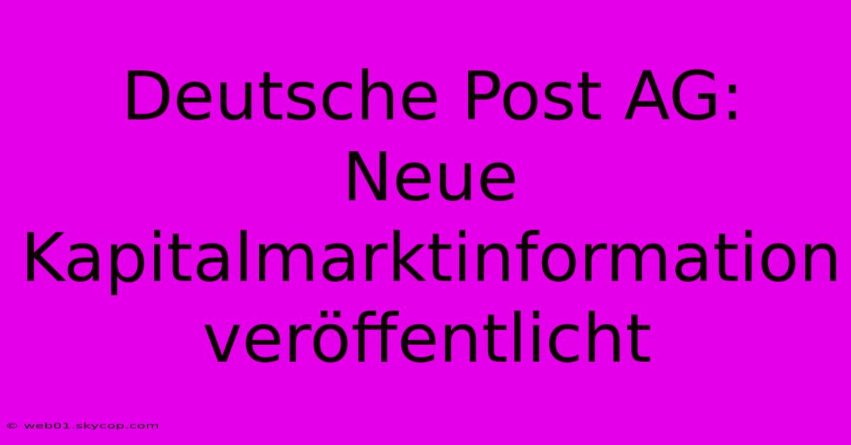 Deutsche Post AG: Neue Kapitalmarktinformation Veröffentlicht