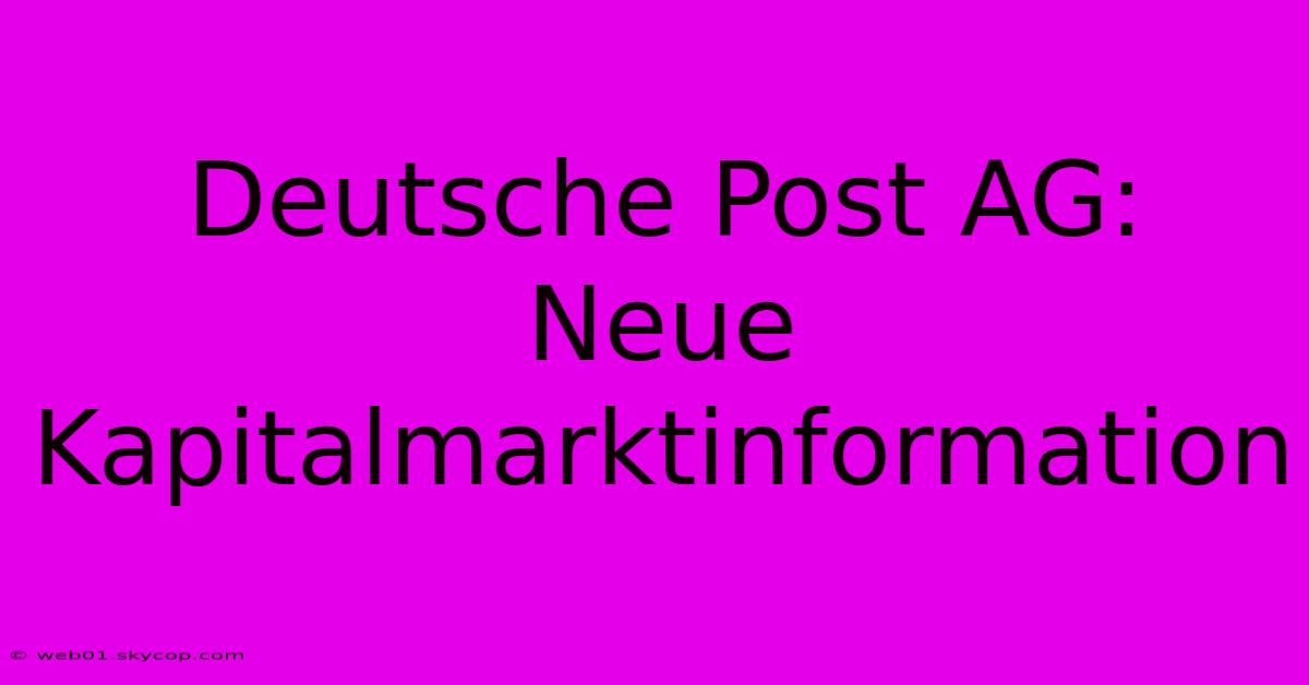 Deutsche Post AG: Neue Kapitalmarktinformation 