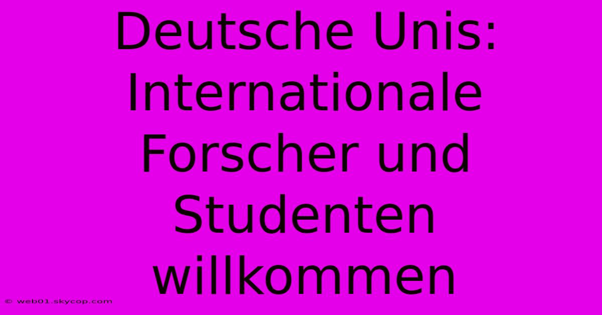 Deutsche Unis: Internationale Forscher Und Studenten Willkommen