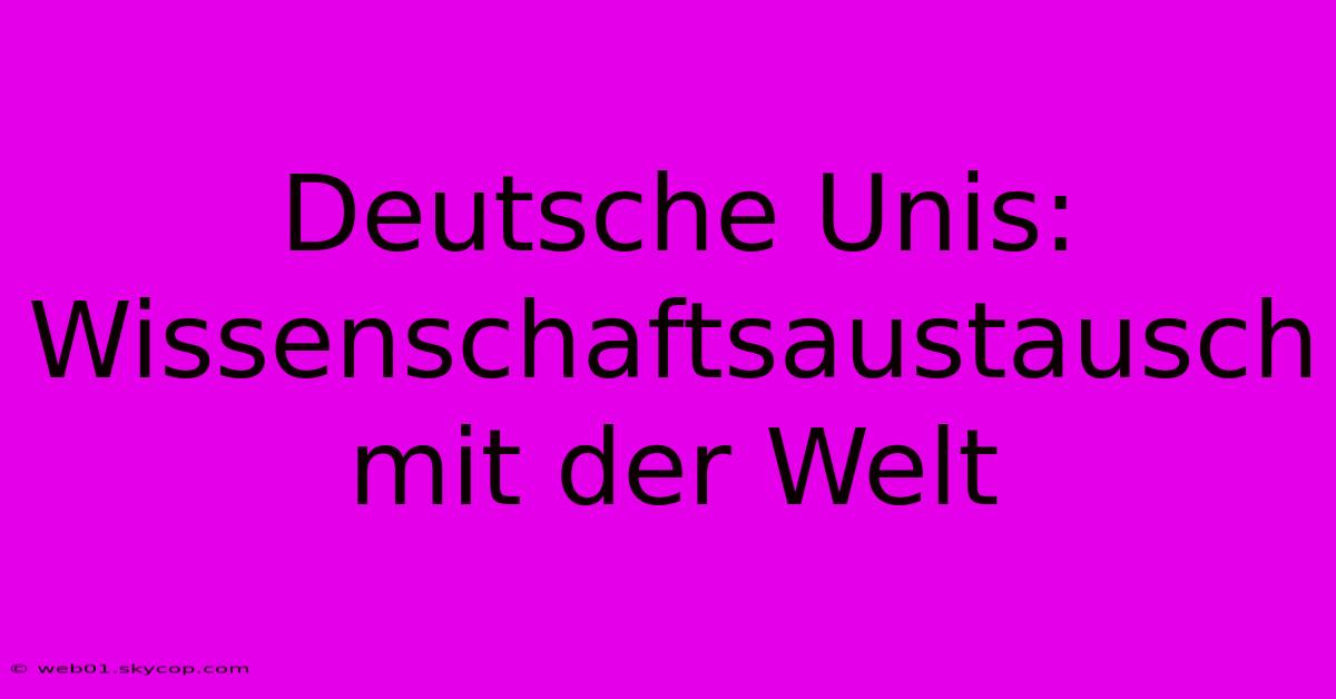 Deutsche Unis:  Wissenschaftsaustausch Mit Der Welt