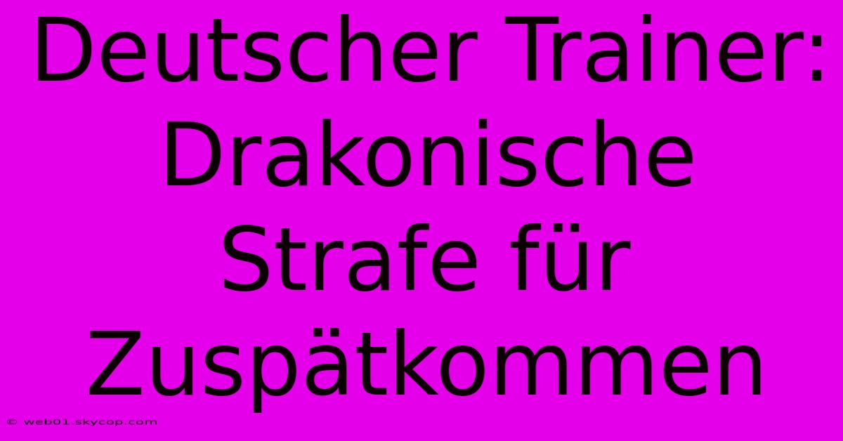 Deutscher Trainer: Drakonische Strafe Für Zuspätkommen