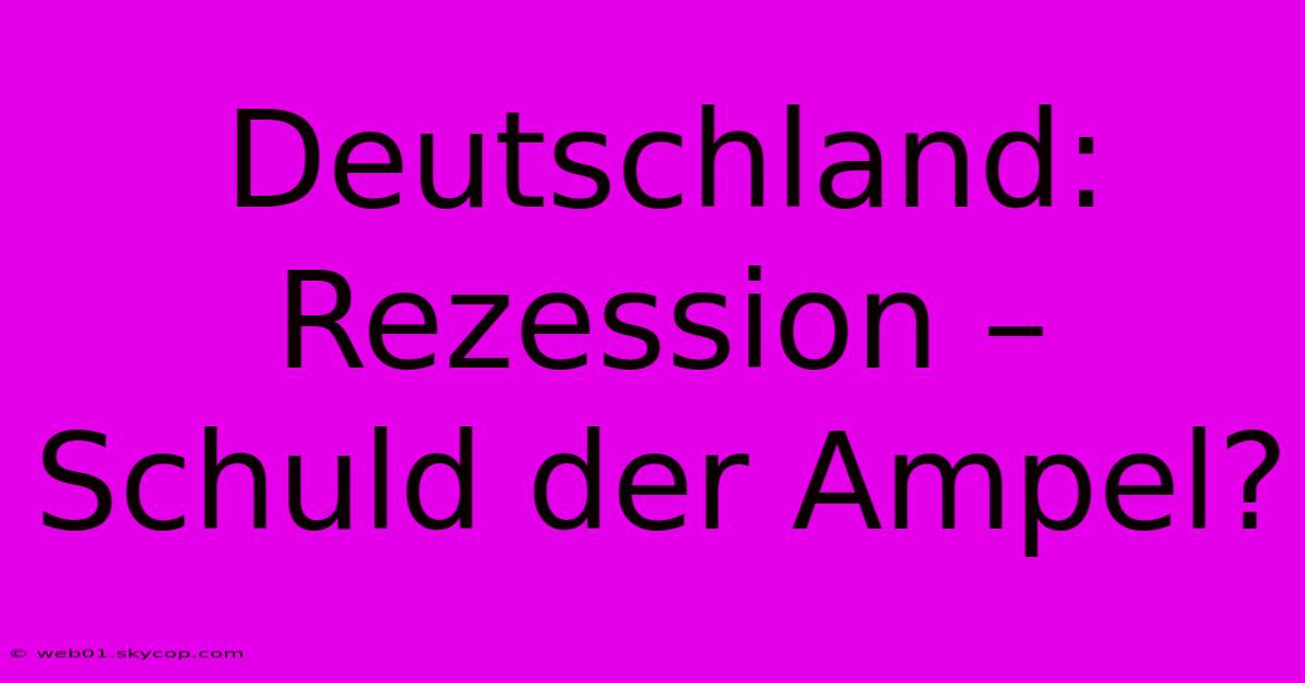 Deutschland: Rezession – Schuld Der Ampel?