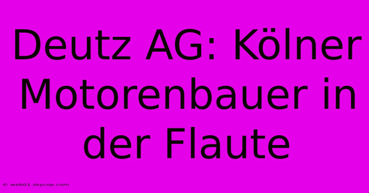 Deutz AG: Kölner Motorenbauer In Der Flaute