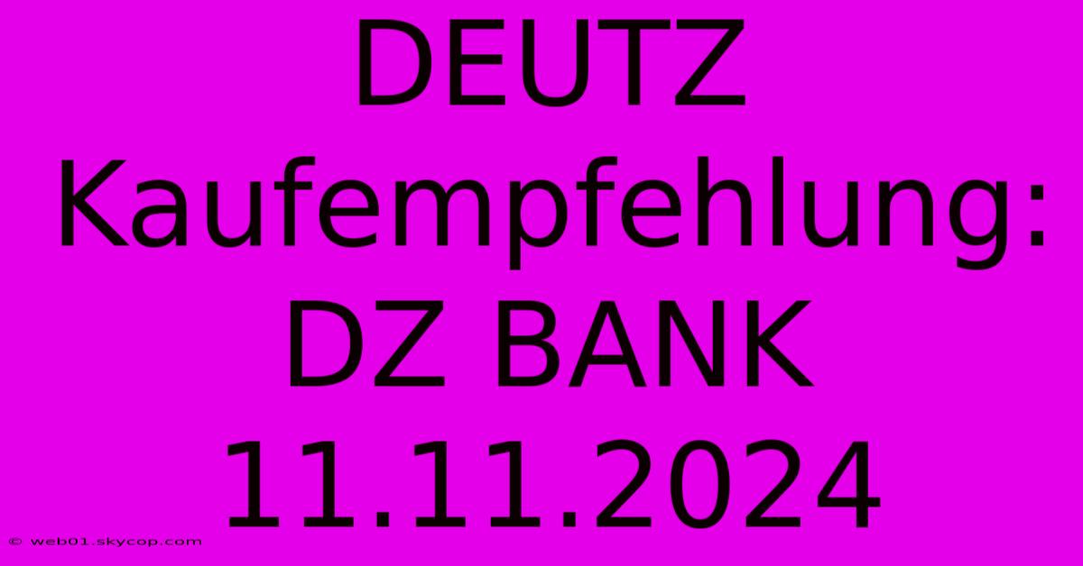 DEUTZ Kaufempfehlung: DZ BANK 11.11.2024 