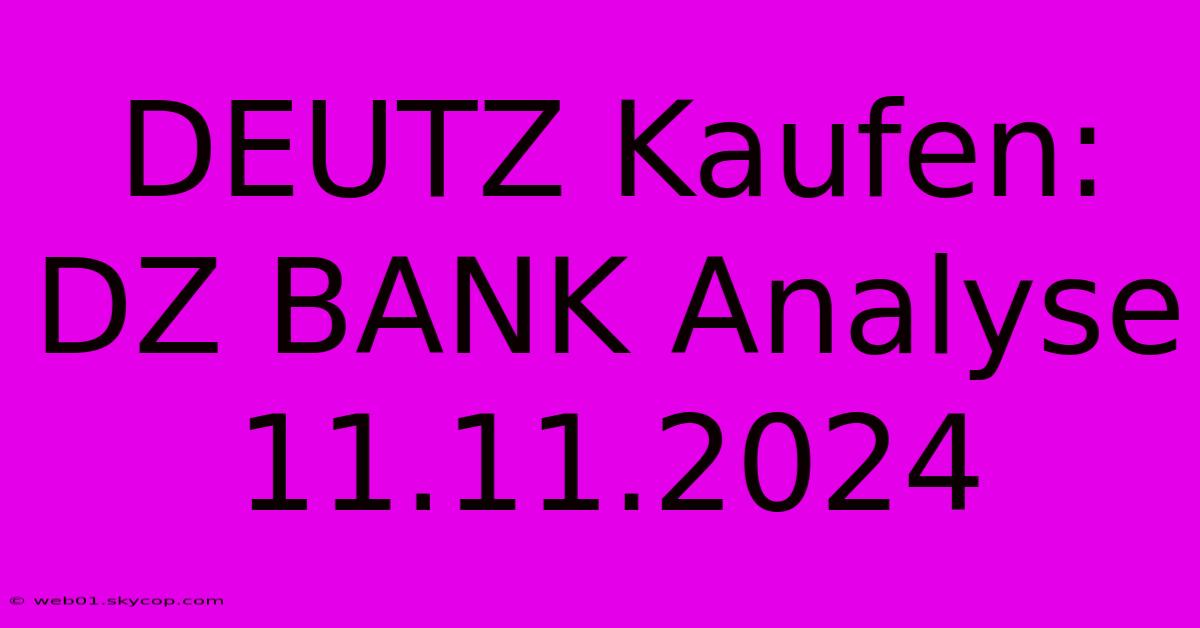 DEUTZ Kaufen: DZ BANK Analyse 11.11.2024