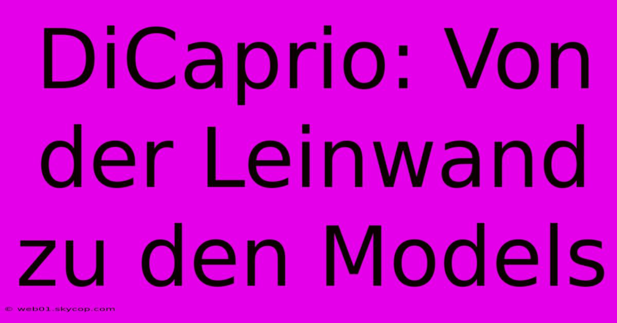 DiCaprio: Von Der Leinwand Zu Den Models 