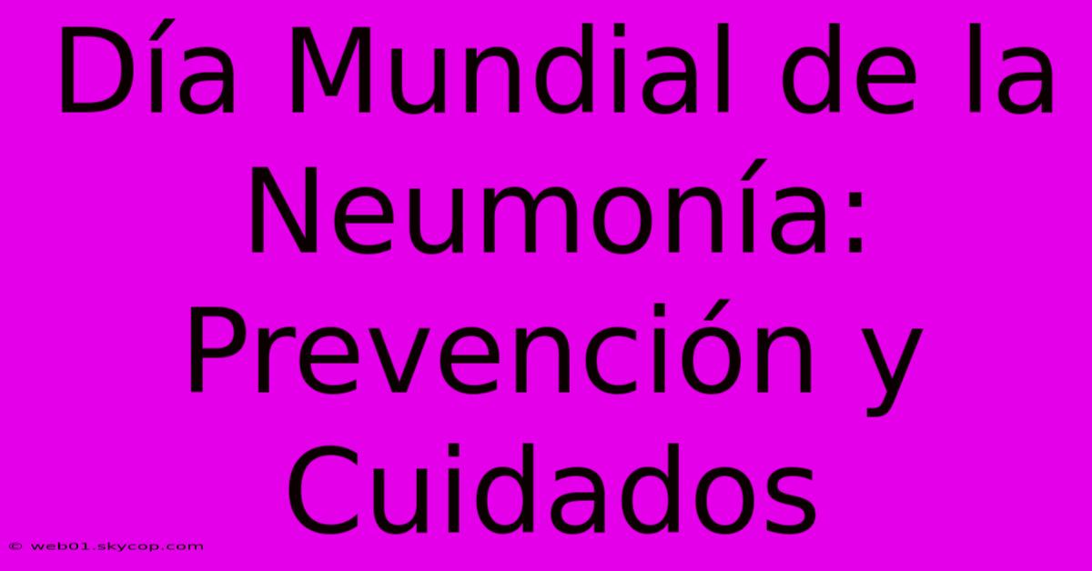 Día Mundial De La Neumonía: Prevención Y Cuidados