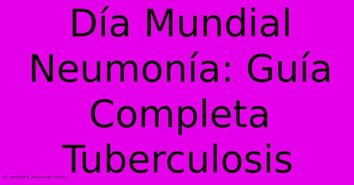 Día Mundial Neumonía: Guía Completa Tuberculosis