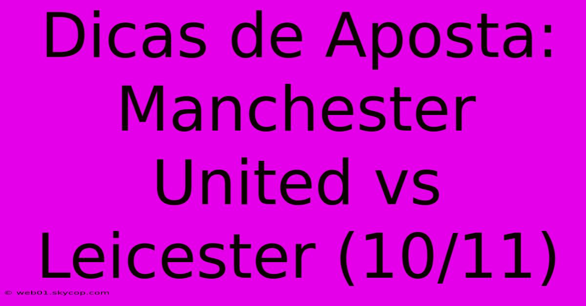 Dicas De Aposta: Manchester United Vs Leicester (10/11)