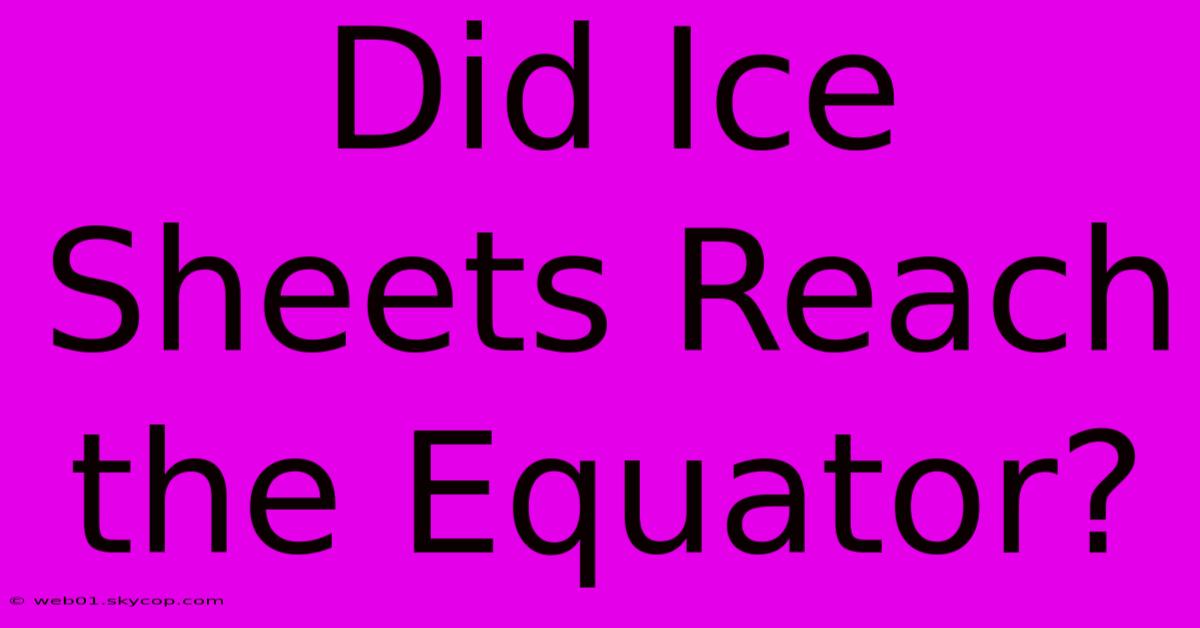 Did Ice Sheets Reach The Equator?