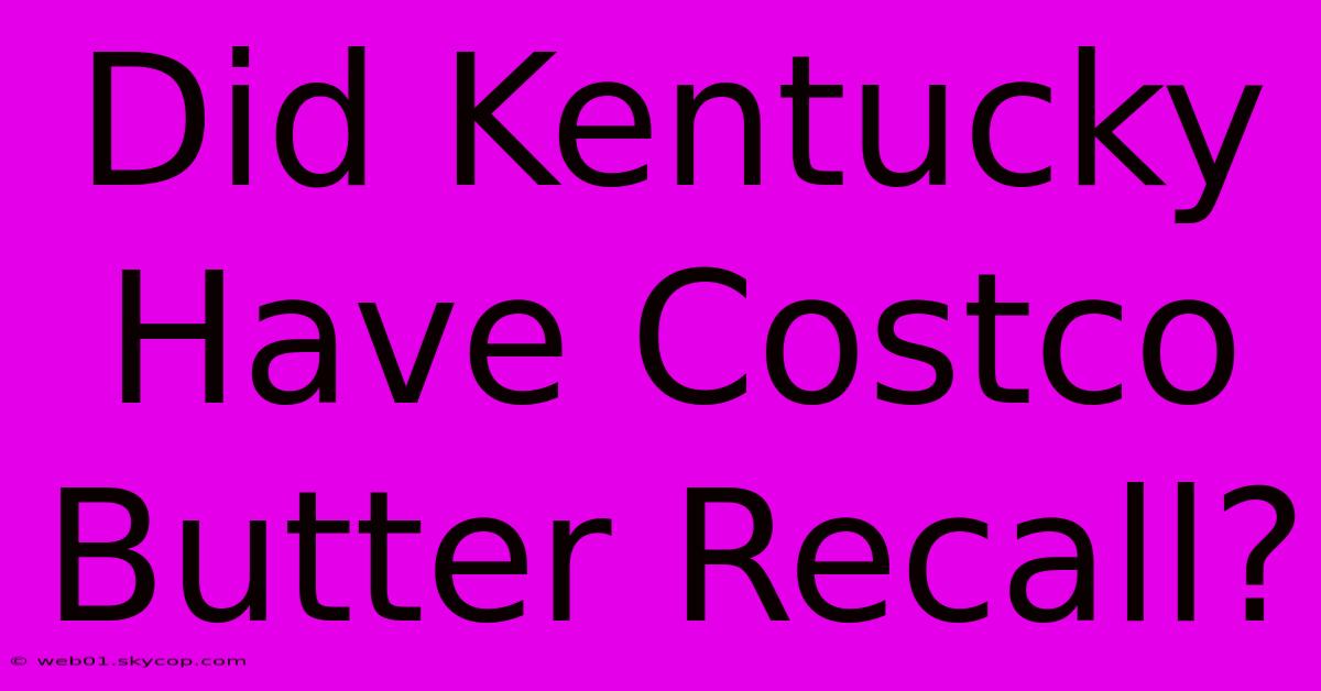 Did Kentucky Have Costco Butter Recall? 