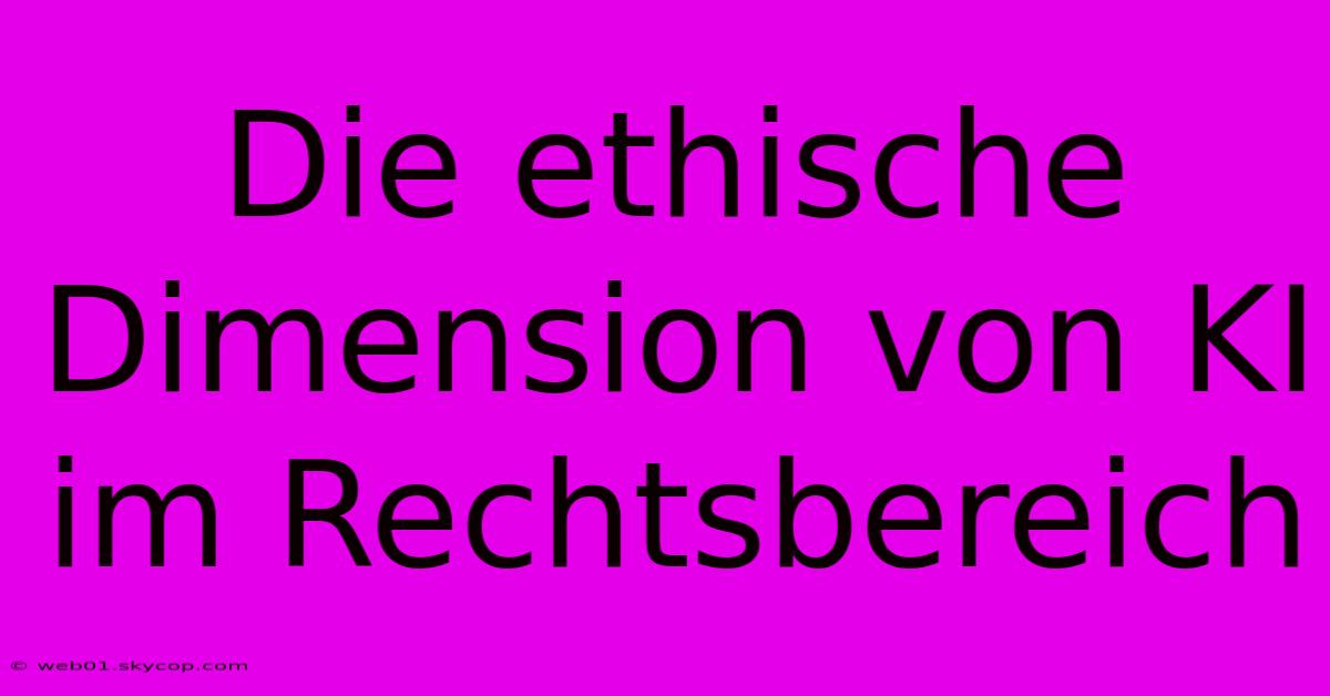 Die Ethische Dimension Von KI Im Rechtsbereich 