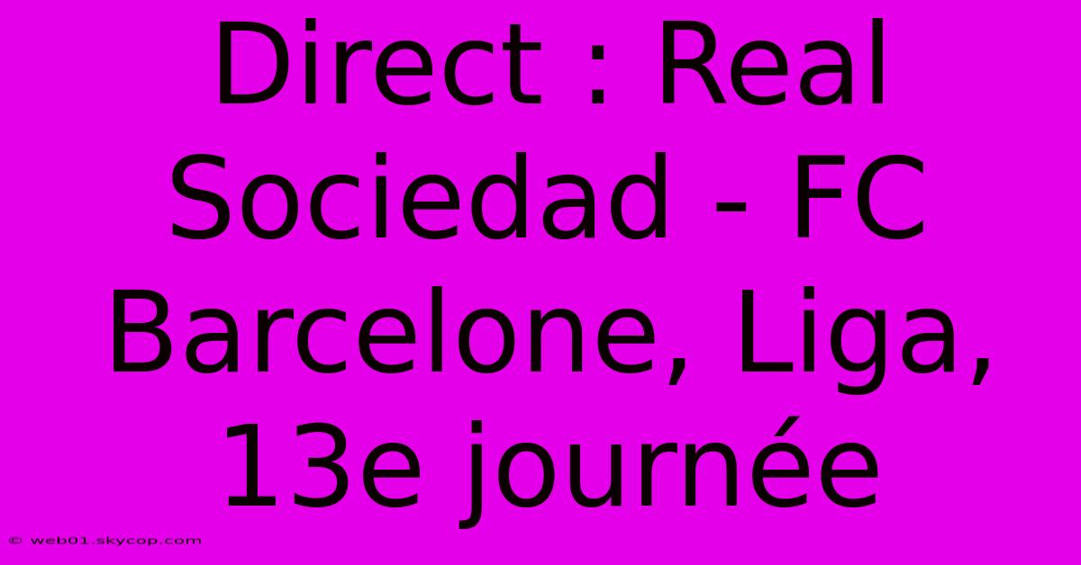 Direct : Real Sociedad - FC Barcelone, Liga, 13e Journée