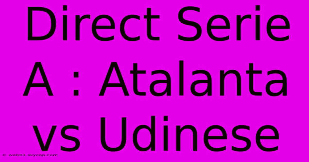 Direct Serie A : Atalanta Vs Udinese