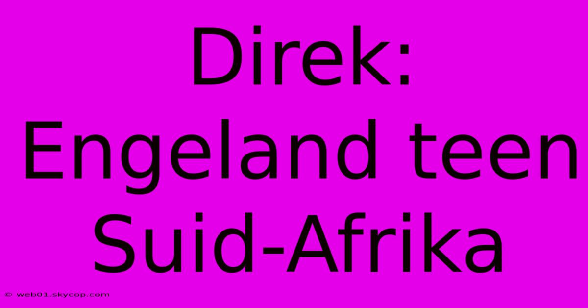 Direk: Engeland Teen Suid-Afrika