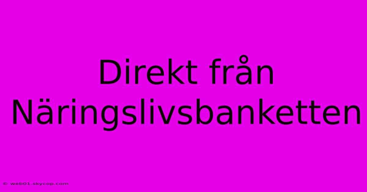 Direkt Från Näringslivsbanketten