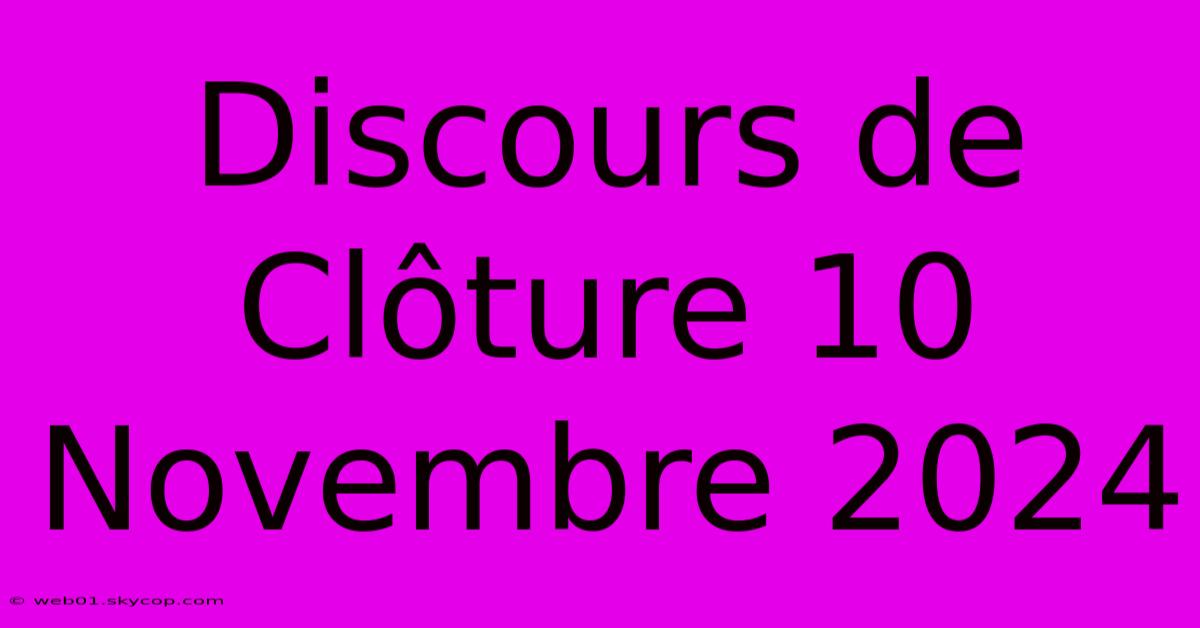 Discours De Clôture 10 Novembre 2024