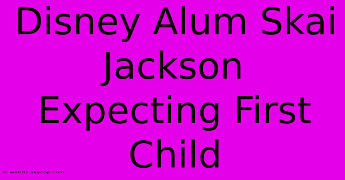 Disney Alum Skai Jackson Expecting First Child