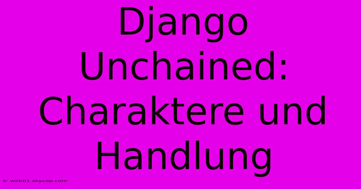 Django Unchained: Charaktere Und Handlung