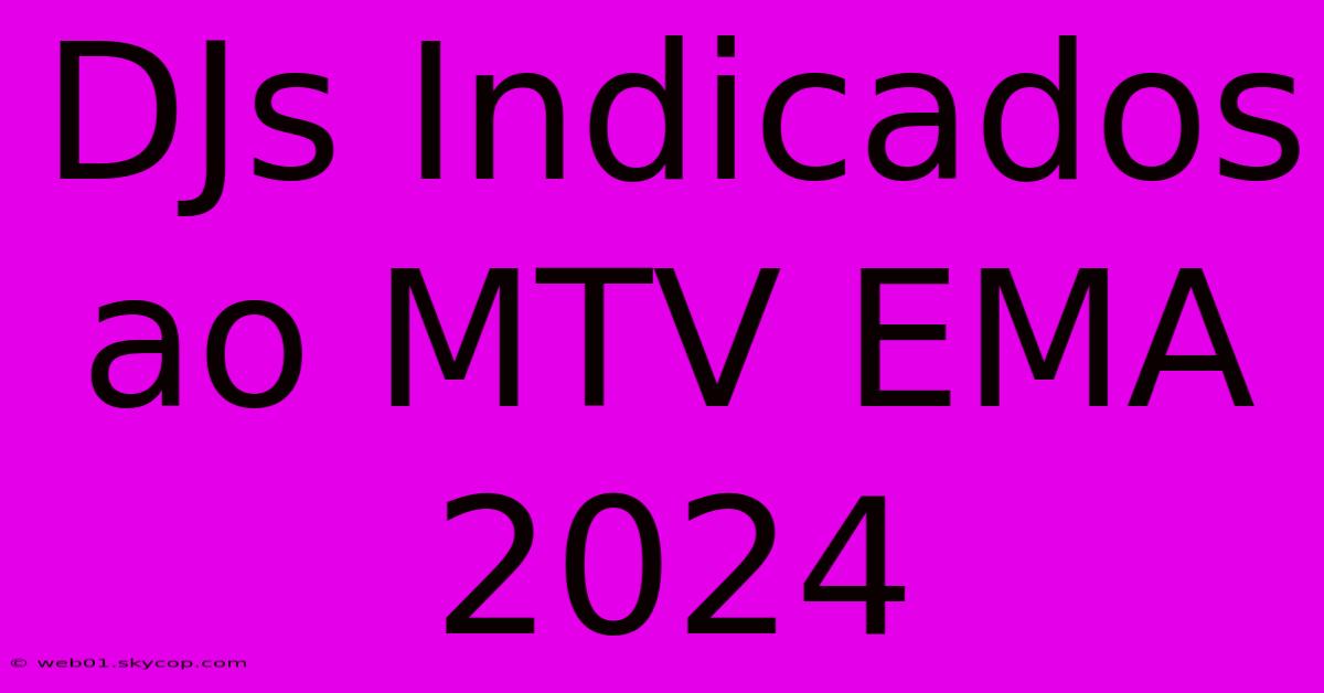 DJs Indicados Ao MTV EMA 2024