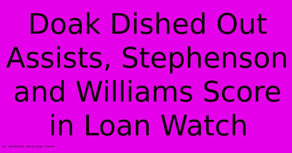 Doak Dished Out Assists, Stephenson And Williams Score In Loan Watch