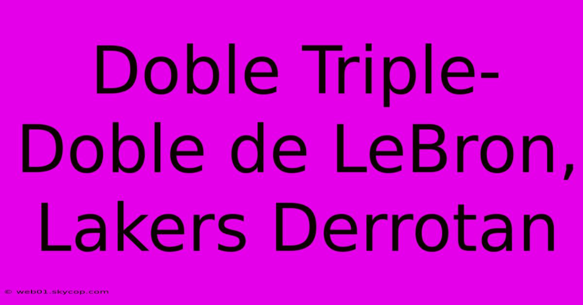 Doble Triple-Doble De LeBron, Lakers Derrotan