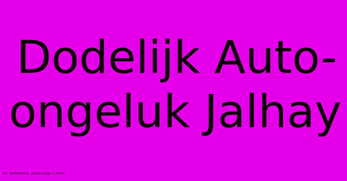 Dodelijk Auto-ongeluk Jalhay