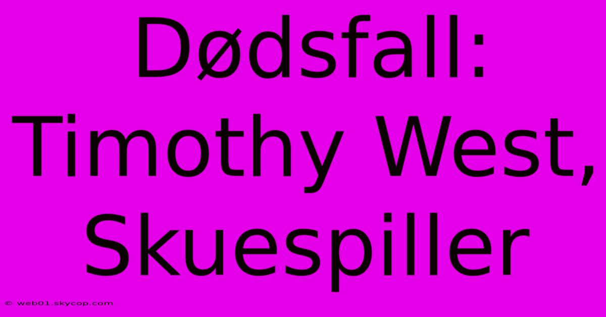 Dødsfall: Timothy West, Skuespiller 