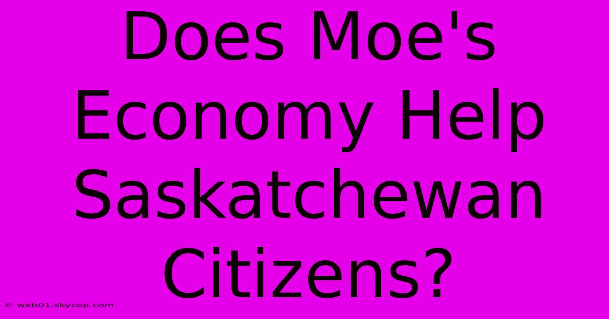 Does Moe's Economy Help Saskatchewan Citizens?