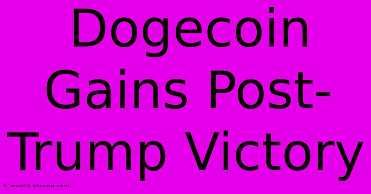 Dogecoin Gains Post-Trump Victory 