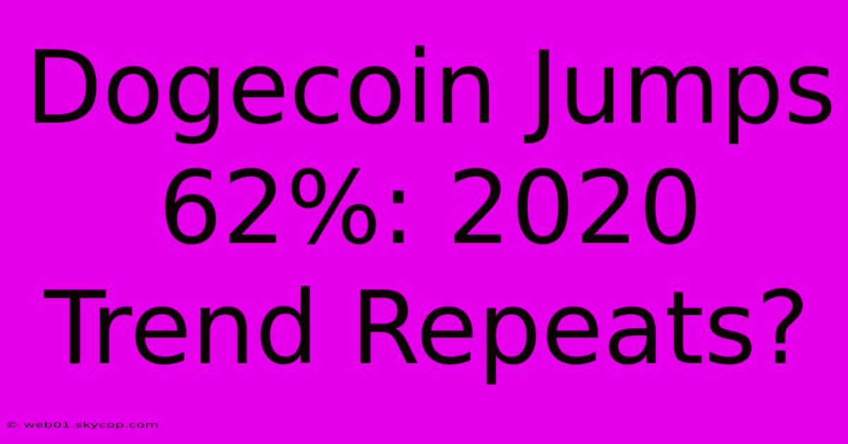 Dogecoin Jumps 62%: 2020 Trend Repeats?