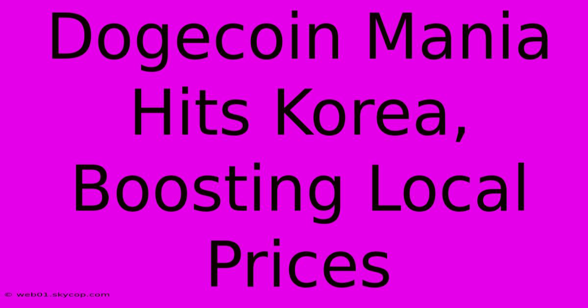 Dogecoin Mania Hits Korea, Boosting Local Prices