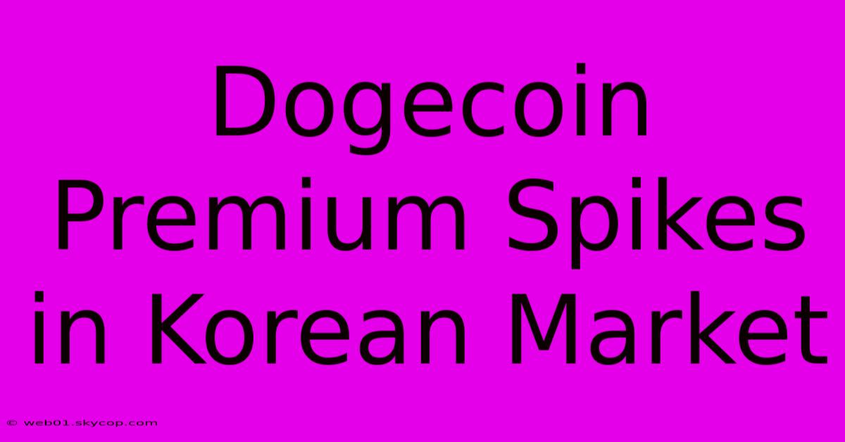 Dogecoin Premium Spikes In Korean Market