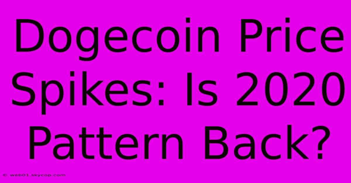 Dogecoin Price Spikes: Is 2020 Pattern Back?