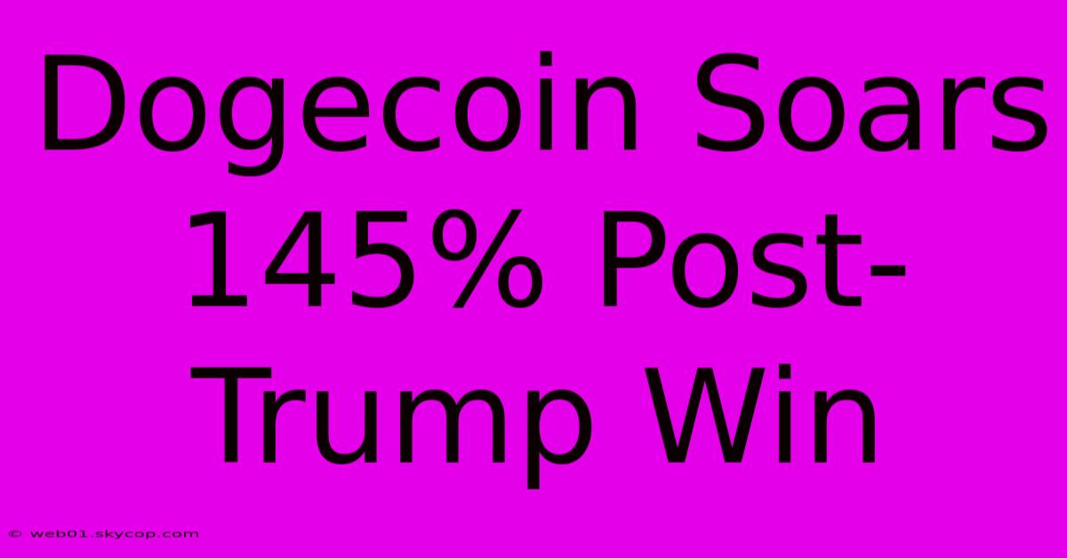 Dogecoin Soars 145% Post-Trump Win