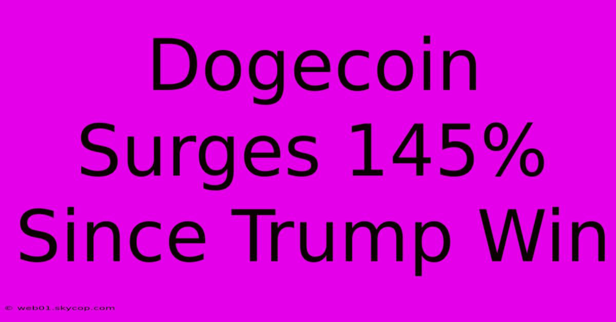 Dogecoin Surges 145% Since Trump Win