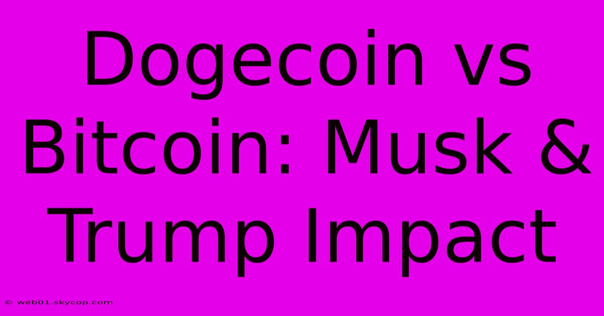 Dogecoin Vs Bitcoin: Musk & Trump Impact