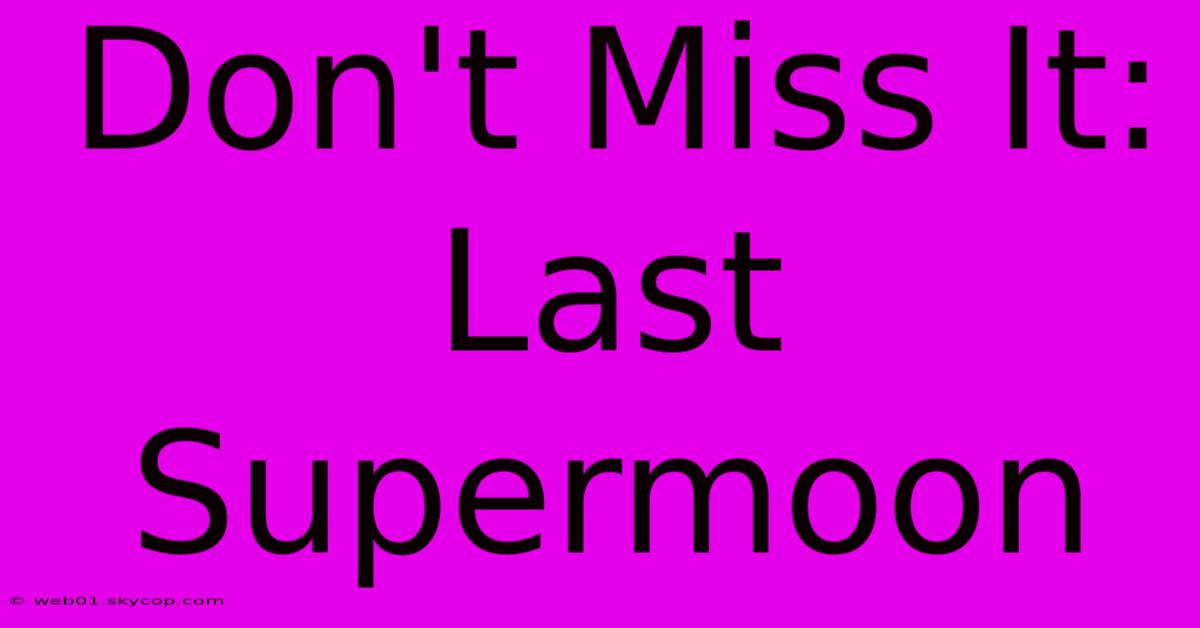 Don't Miss It: Last Supermoon  