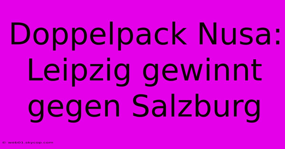 Doppelpack Nusa: Leipzig Gewinnt Gegen Salzburg