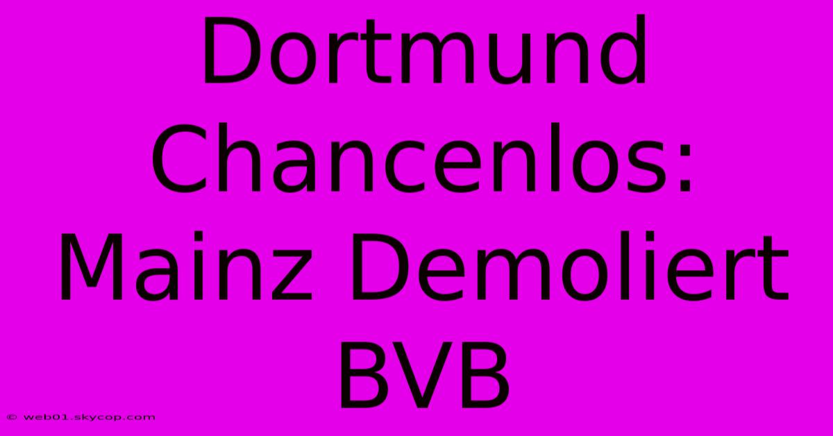 Dortmund Chancenlos: Mainz Demoliert BVB