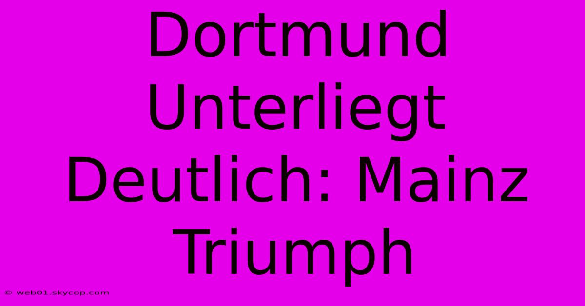 Dortmund Unterliegt Deutlich: Mainz Triumph