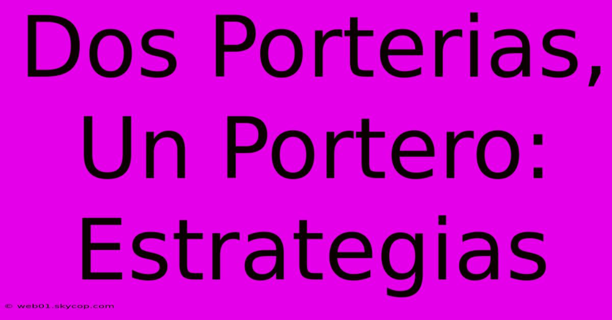 Dos Porterias, Un Portero: Estrategias