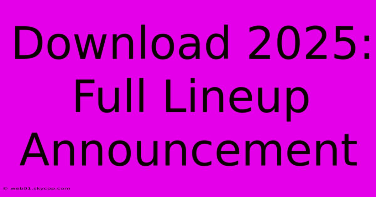 Download 2025: Full Lineup Announcement