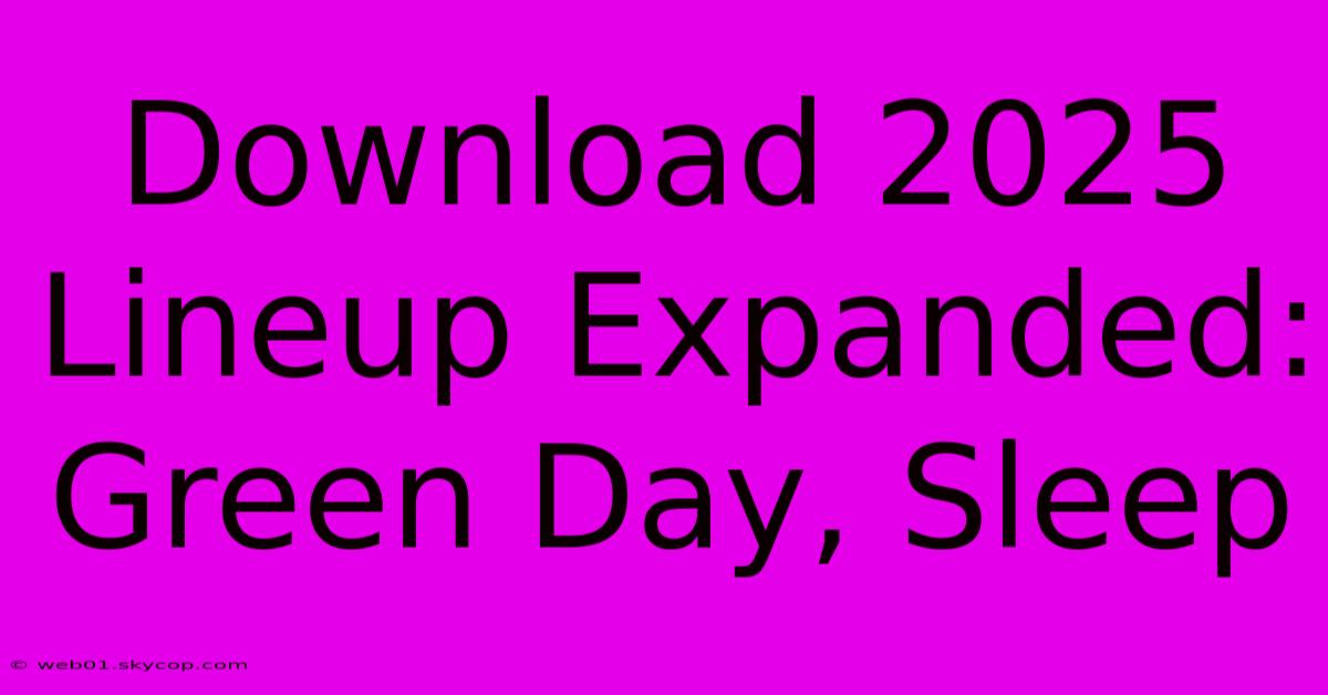 Download 2025 Lineup Expanded: Green Day, Sleep