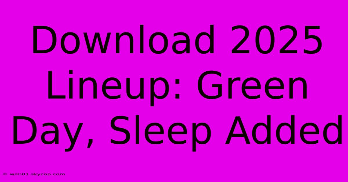 Download 2025 Lineup: Green Day, Sleep Added