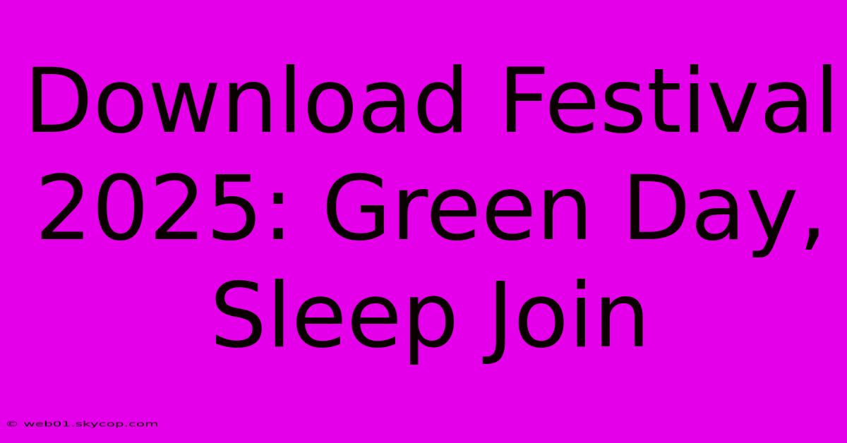 Download Festival 2025: Green Day, Sleep Join