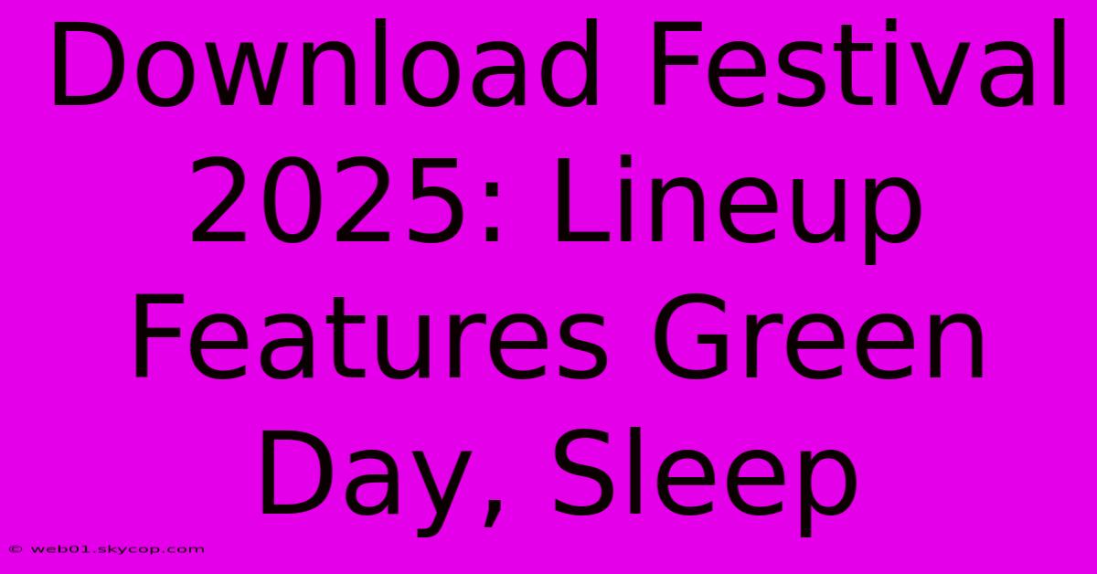 Download Festival 2025: Lineup Features Green Day, Sleep 